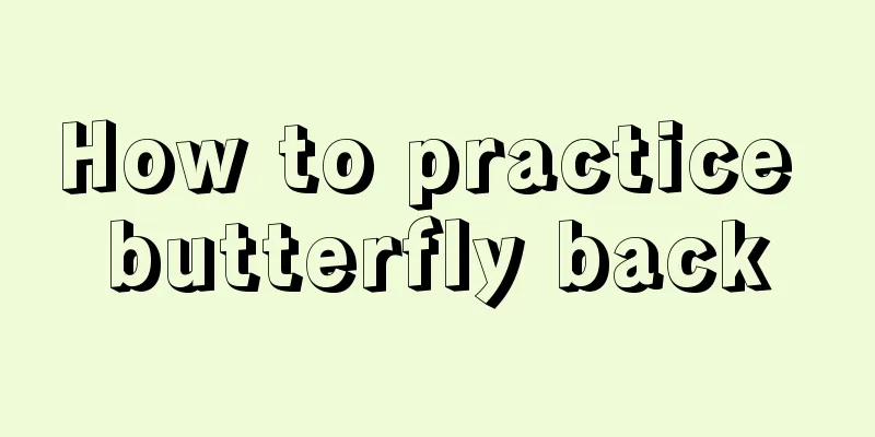 How to practice butterfly back
