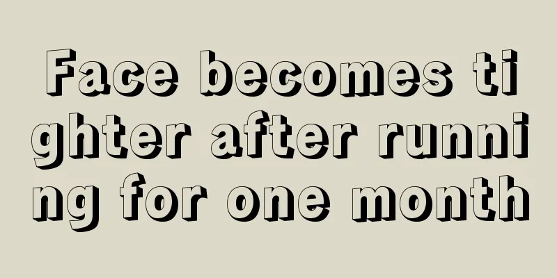 Face becomes tighter after running for one month