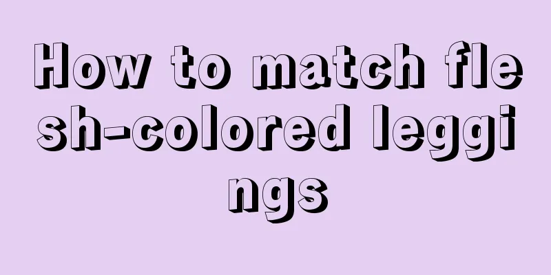 How to match flesh-colored leggings