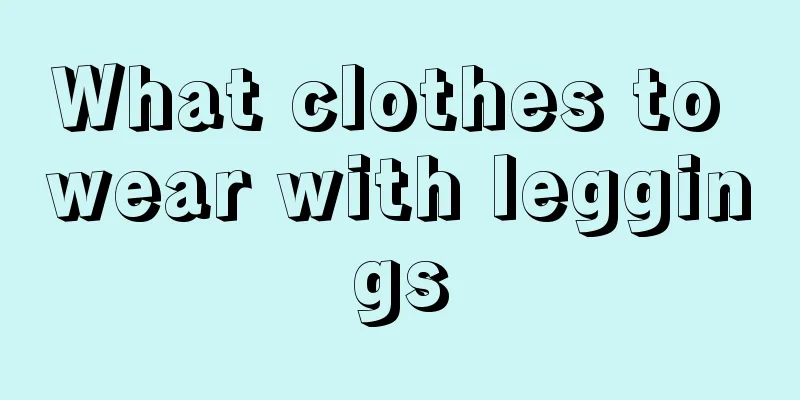 What clothes to wear with leggings