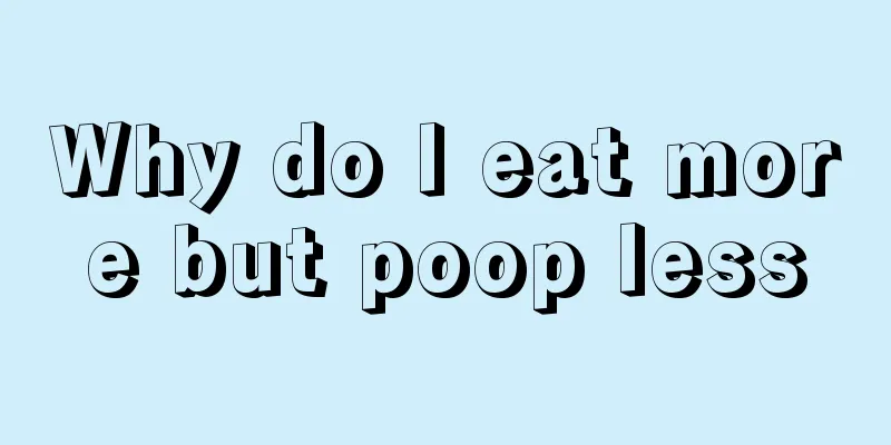 Why do I eat more but poop less