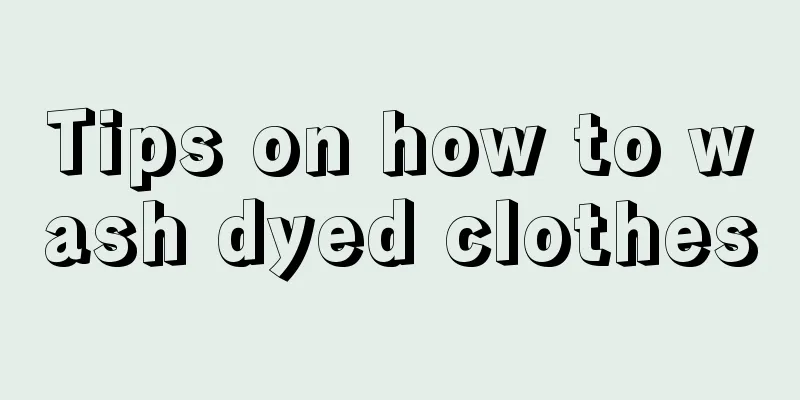 Tips on how to wash dyed clothes