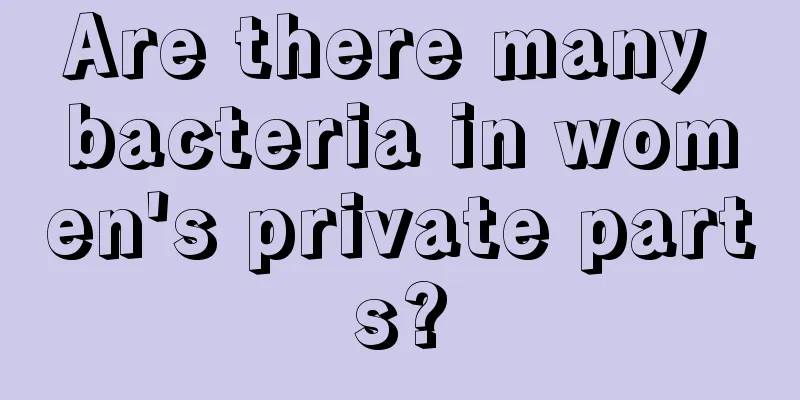 Are there many bacteria in women's private parts?