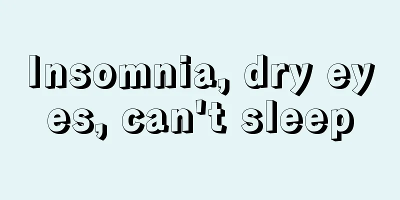 Insomnia, dry eyes, can't sleep