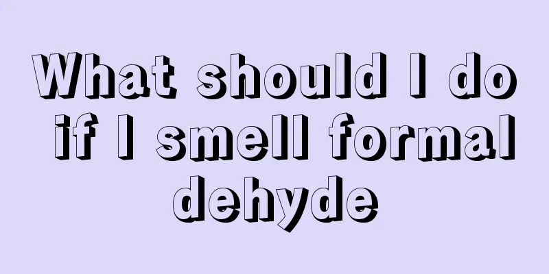 What should I do if I smell formaldehyde