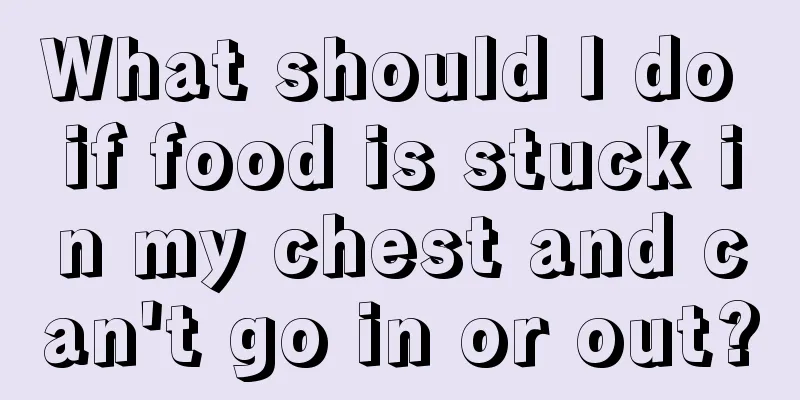 What should I do if food is stuck in my chest and can't go in or out?