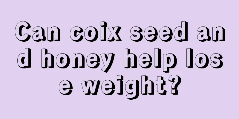 Can coix seed and honey help lose weight?