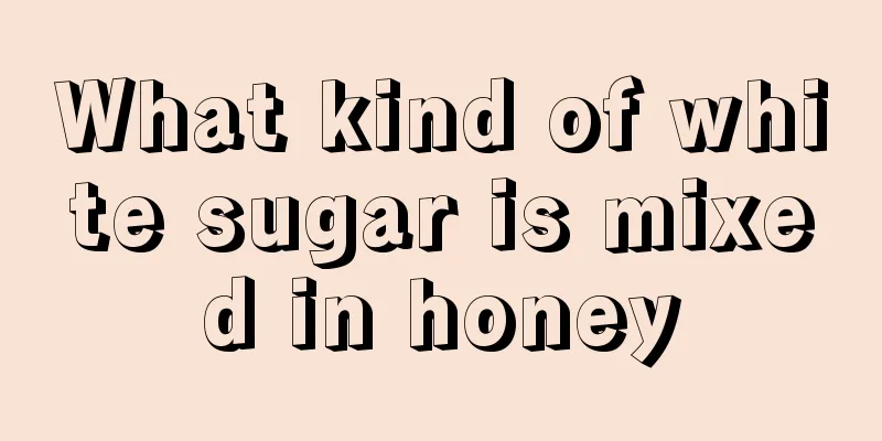 What kind of white sugar is mixed in honey