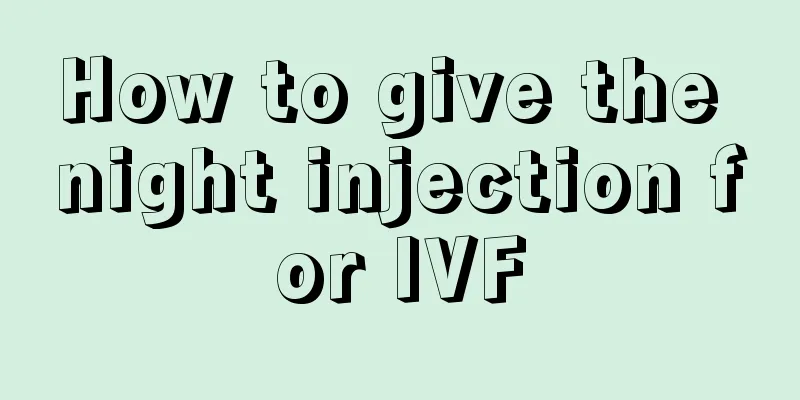 How to give the night injection for IVF