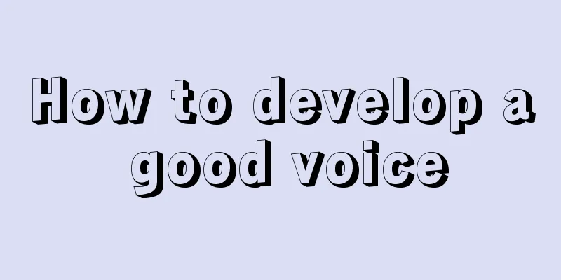 How to develop a good voice