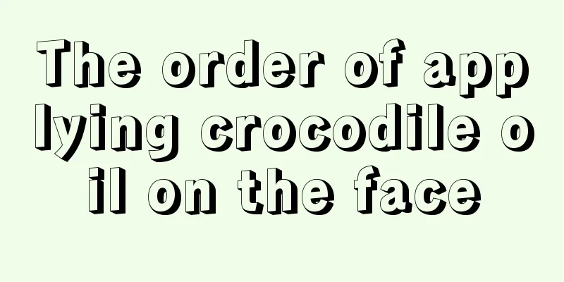 The order of applying crocodile oil on the face