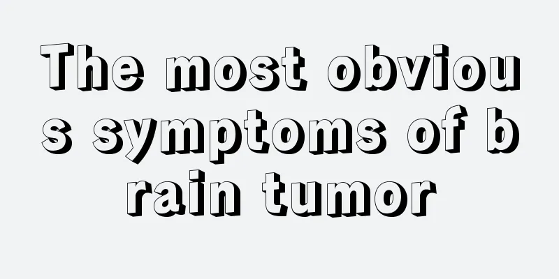 The most obvious symptoms of brain tumor