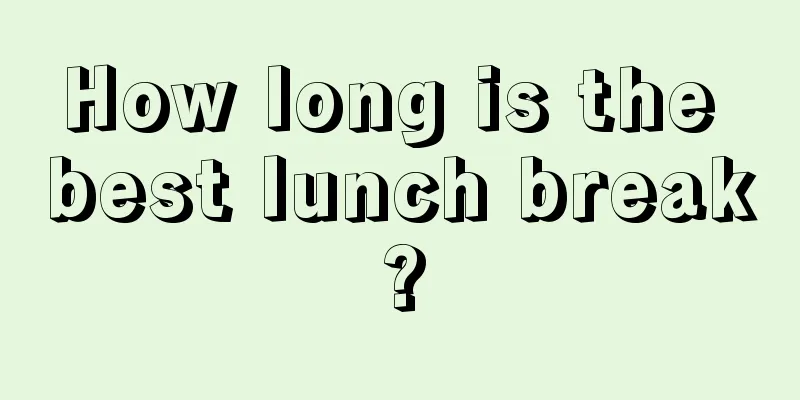 How long is the best lunch break?