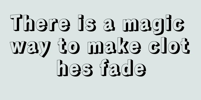 There is a magic way to make clothes fade