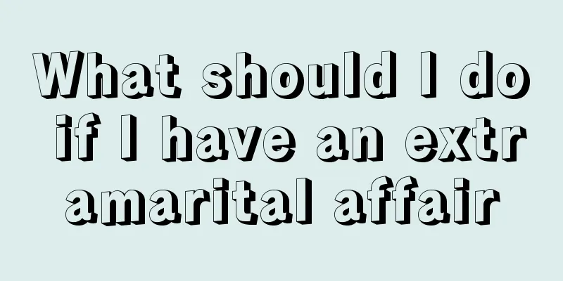 What should I do if I have an extramarital affair