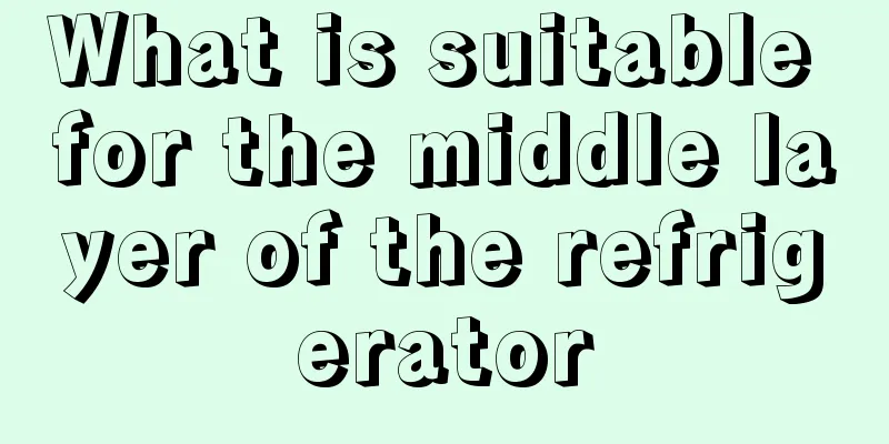 What is suitable for the middle layer of the refrigerator