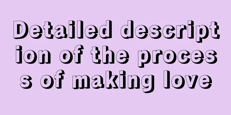 Detailed description of the process of making love