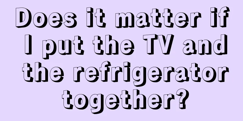 Does it matter if I put the TV and the refrigerator together?