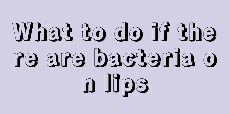 What to do if there are bacteria on lips