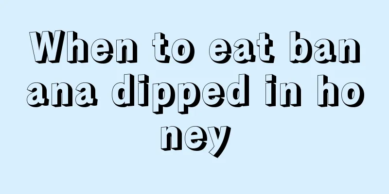 When to eat banana dipped in honey
