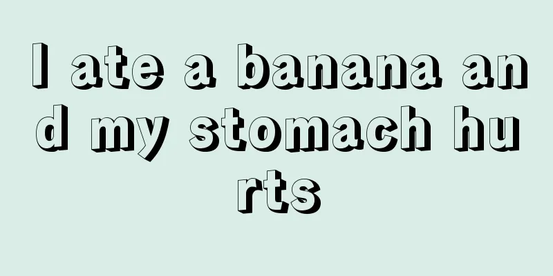 I ate a banana and my stomach hurts
