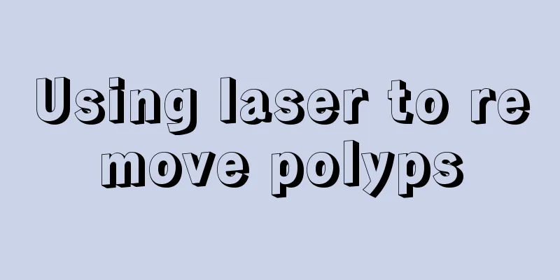 Using laser to remove polyps