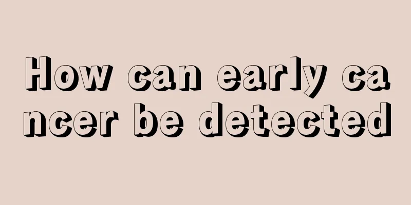 How can early cancer be detected