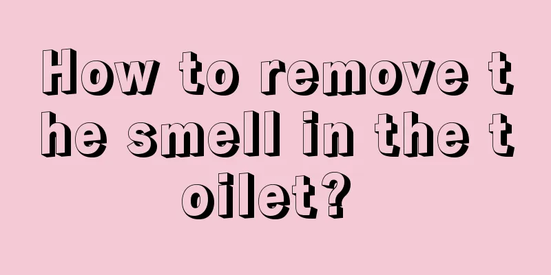 How to remove the smell in the toilet? 