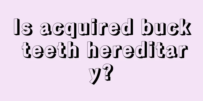 Is acquired buck teeth hereditary?