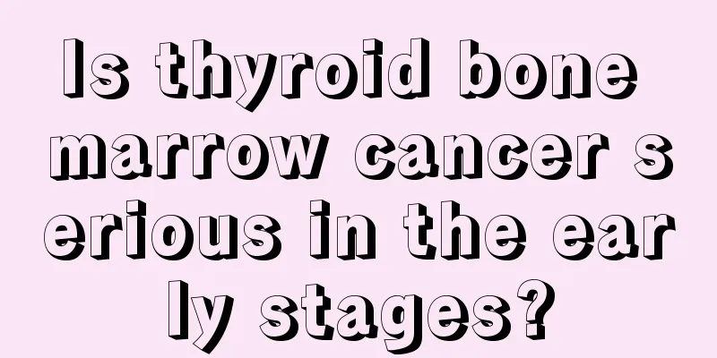 Is thyroid bone marrow cancer serious in the early stages?