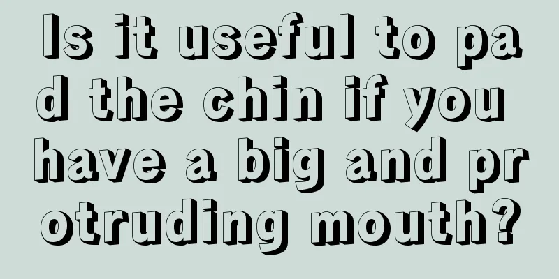 Is it useful to pad the chin if you have a big and protruding mouth?