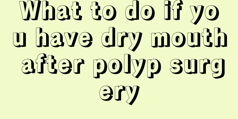 What to do if you have dry mouth after polyp surgery
