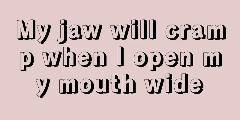 My jaw will cramp when I open my mouth wide