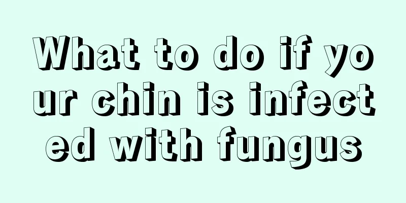 What to do if your chin is infected with fungus