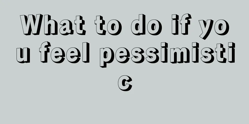 What to do if you feel pessimistic