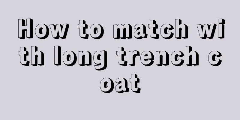 How to match with long trench coat