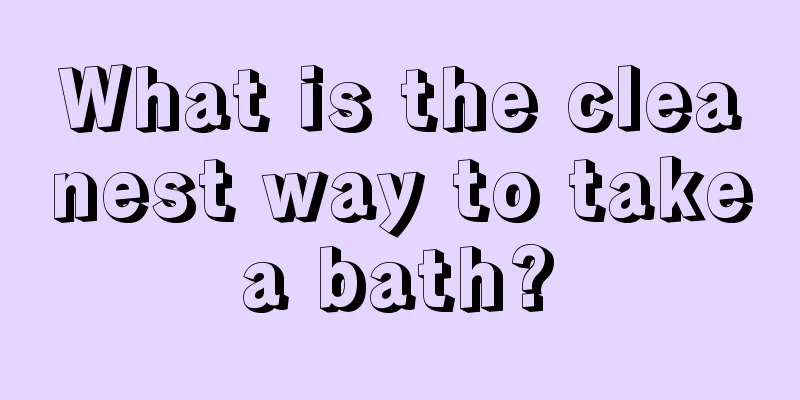 What is the cleanest way to take a bath? 