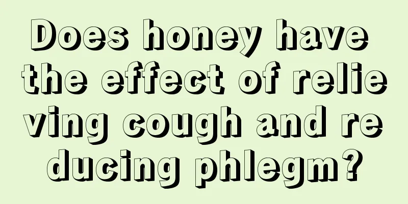 Does honey have the effect of relieving cough and reducing phlegm?