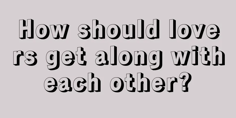 How should lovers get along with each other? 