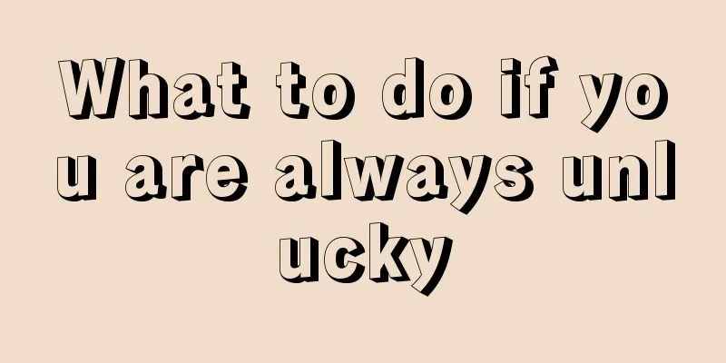What to do if you are always unlucky