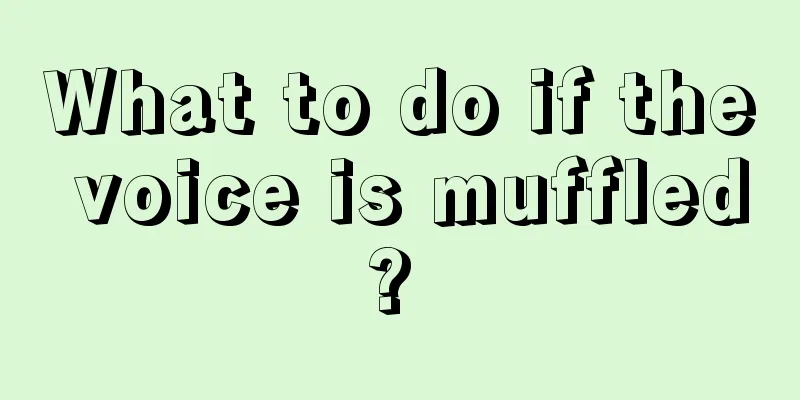 What to do if the voice is muffled? 