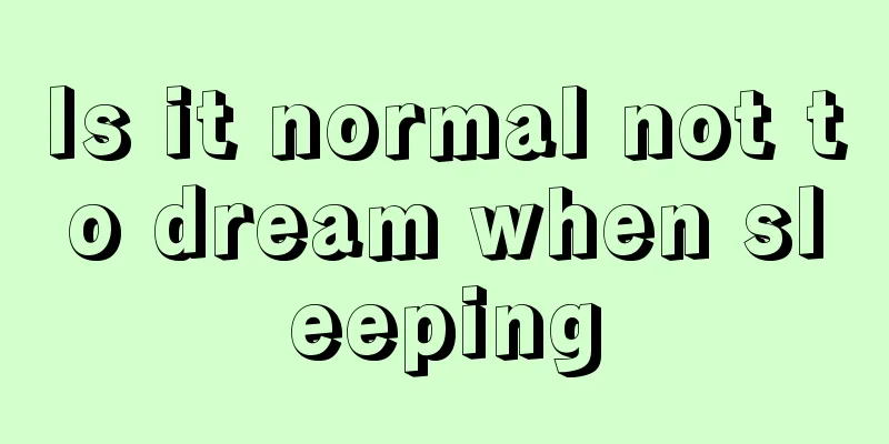 Is it normal not to dream when sleeping