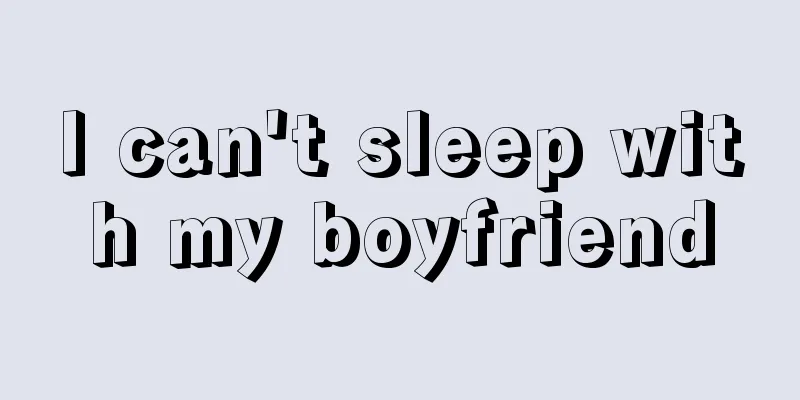 I can't sleep with my boyfriend
