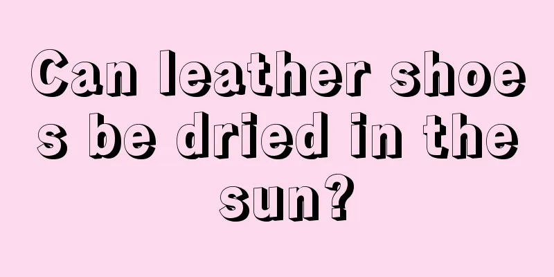 Can leather shoes be dried in the sun?