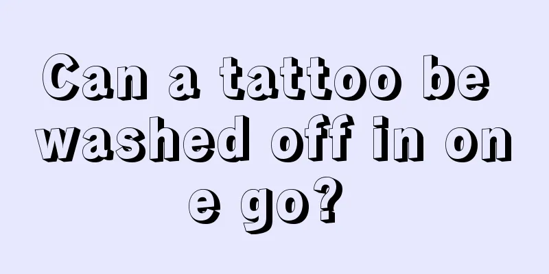 Can a tattoo be washed off in one go? 