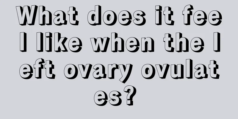 What does it feel like when the left ovary ovulates? 