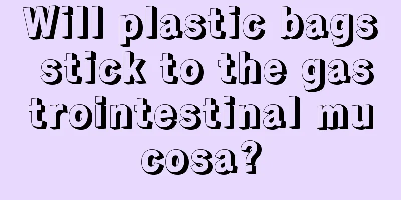 Will plastic bags stick to the gastrointestinal mucosa?