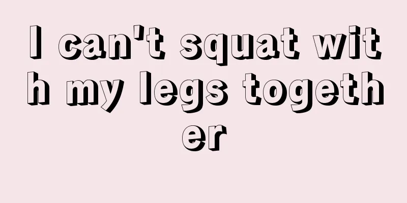 I can't squat with my legs together