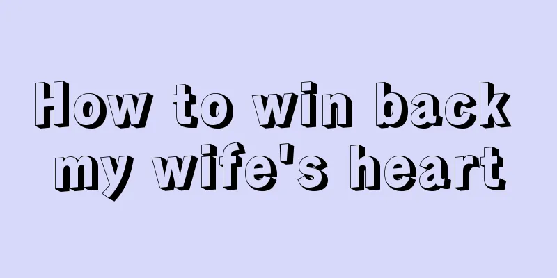 How to win back my wife's heart