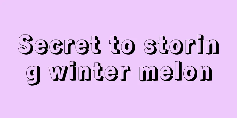 Secret to storing winter melon